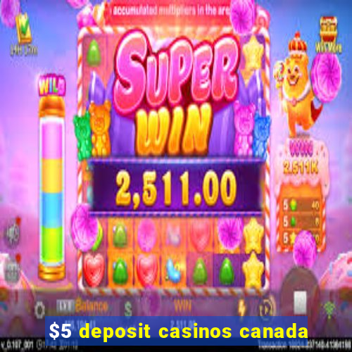 $5 deposit casinos canada