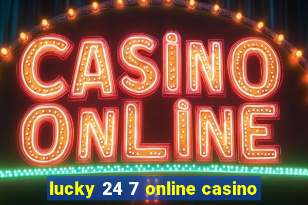 lucky 24 7 online casino