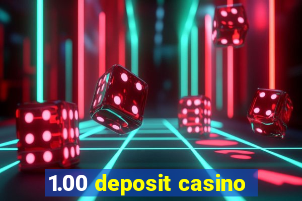 1.00 deposit casino