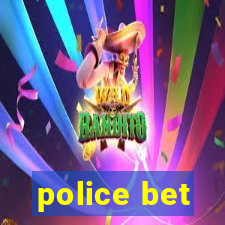 police bet