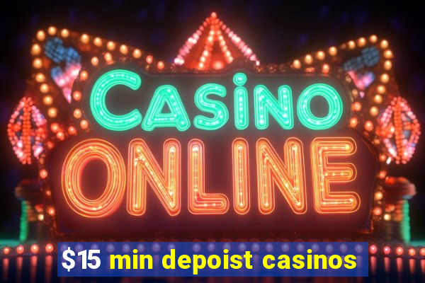 $15 min depoist casinos