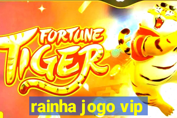 rainha jogo vip