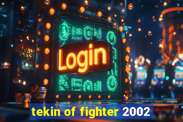 tekin of fighter 2002