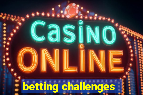 betting challenges