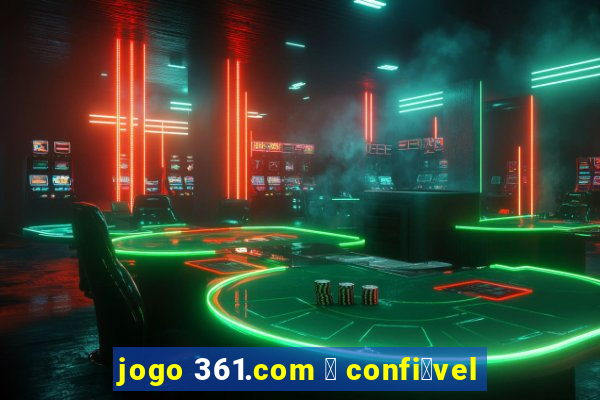 jogo 361.com 茅 confi谩vel