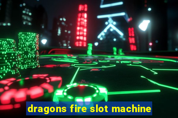 dragons fire slot machine