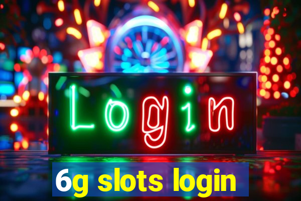 6g slots login