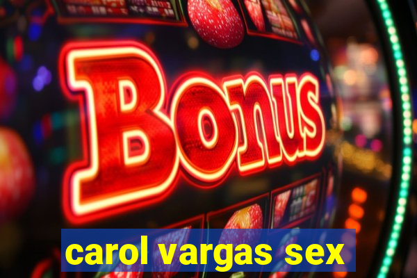 carol vargas sex