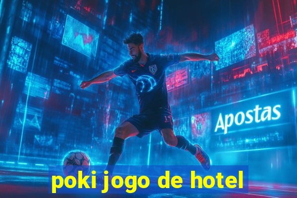 poki jogo de hotel