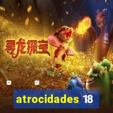 atrocidades 18