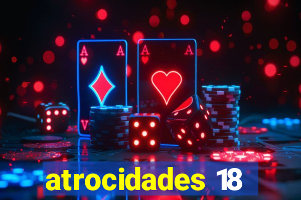 atrocidades 18