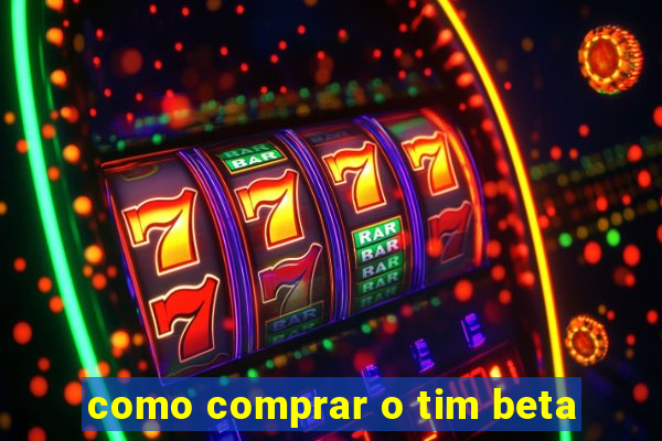 como comprar o tim beta