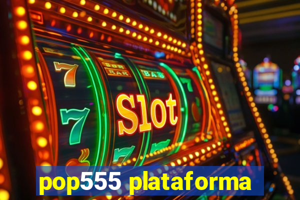 pop555 plataforma