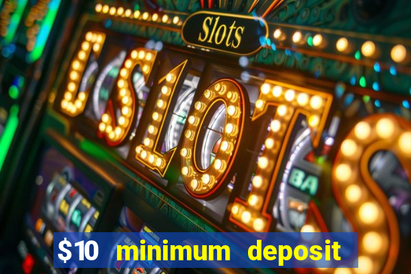 $10 minimum deposit casino nz 2021