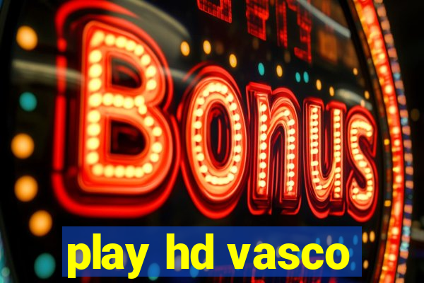 play hd vasco