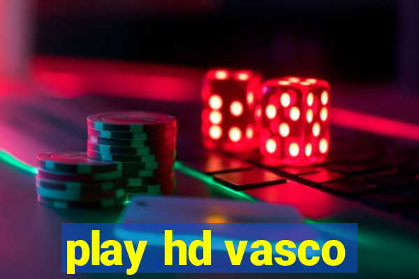 play hd vasco