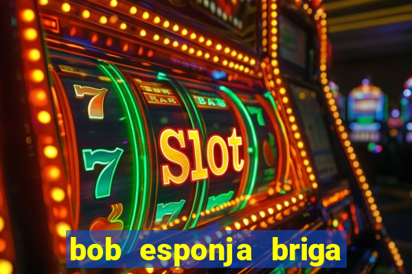 bob esponja briga nos corais