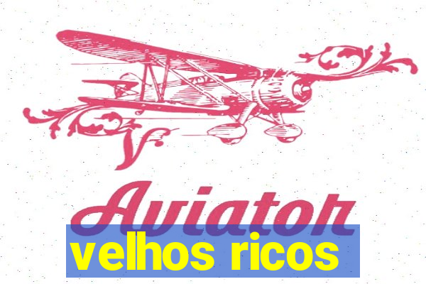 velhos ricos