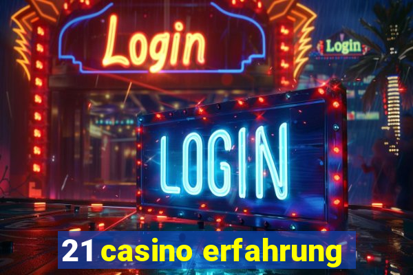 21 casino erfahrung