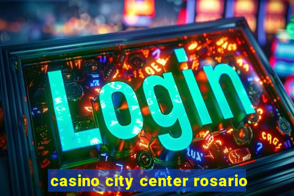 casino city center rosario