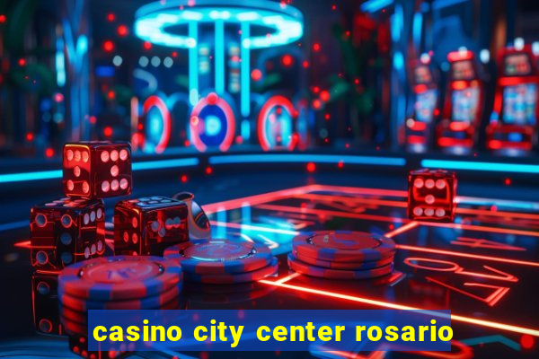 casino city center rosario