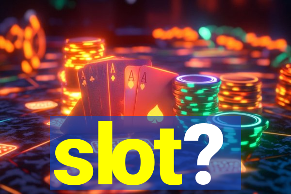 slot?