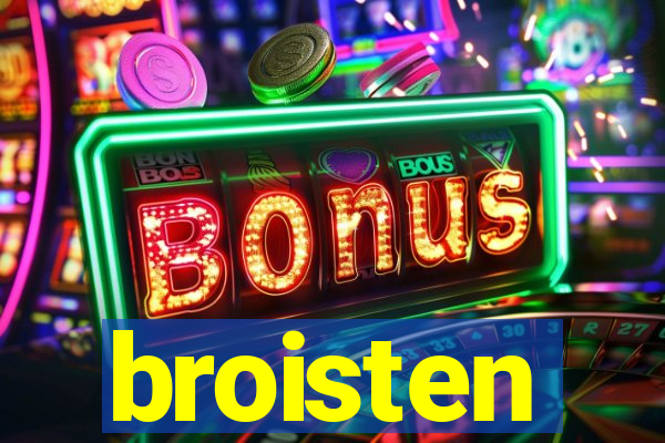 broisten