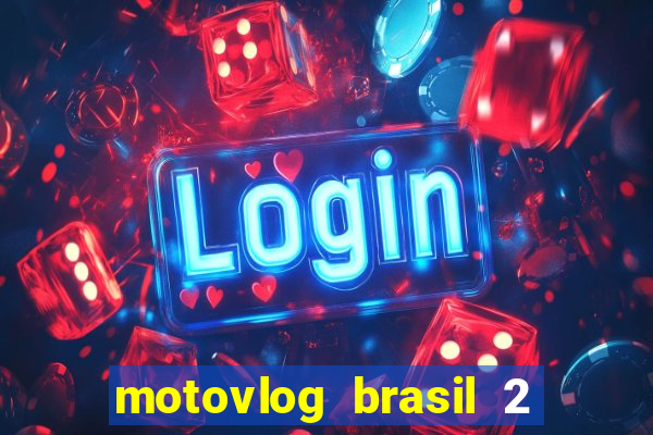 motovlog brasil 2 dinheiro infinito