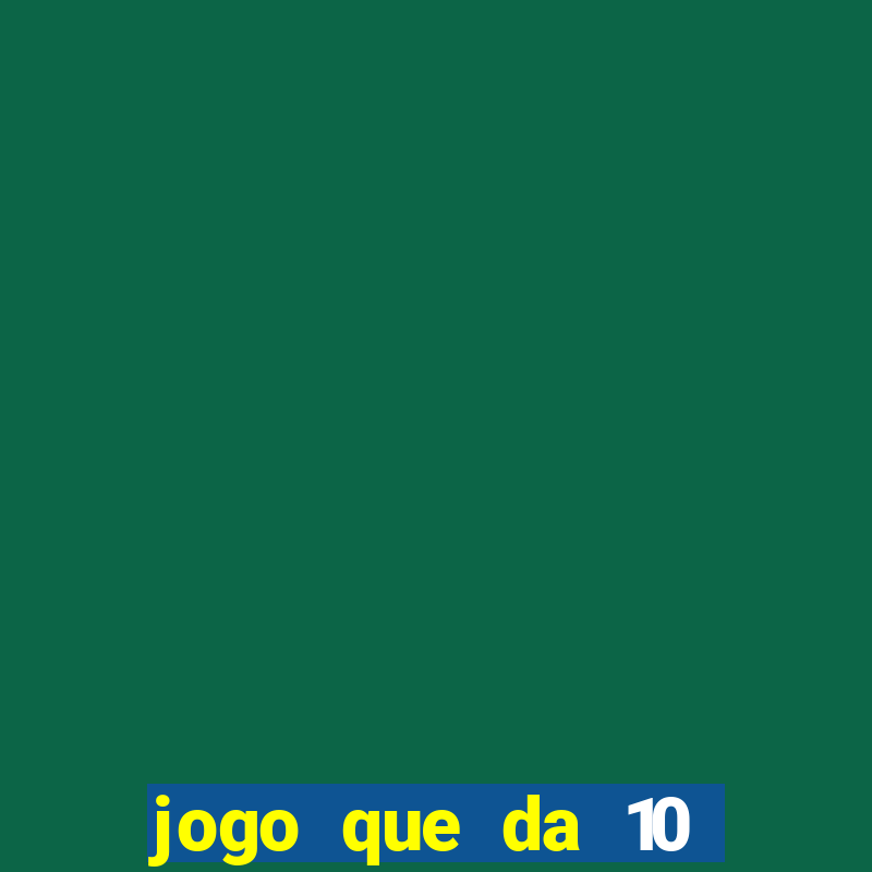 jogo que da 10 reais no cadastro