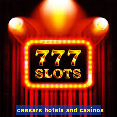 caesars hotels and casinos