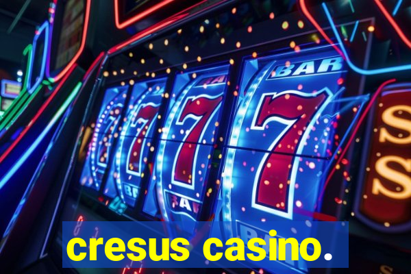 cresus casino.