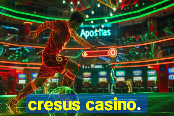 cresus casino.