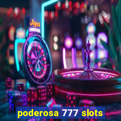 poderosa 777 slots