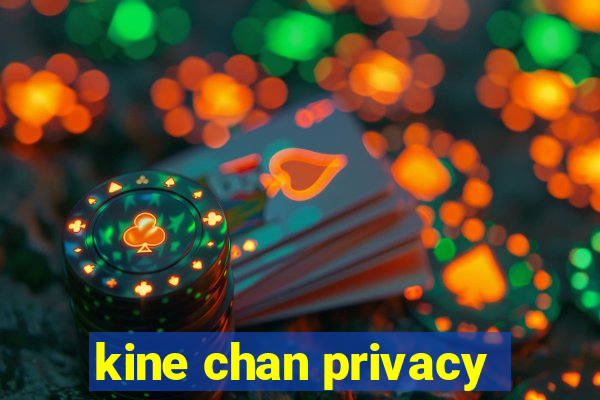 kine chan privacy