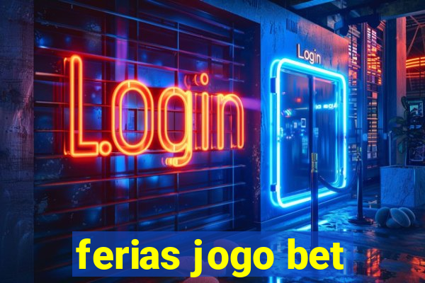 ferias jogo bet