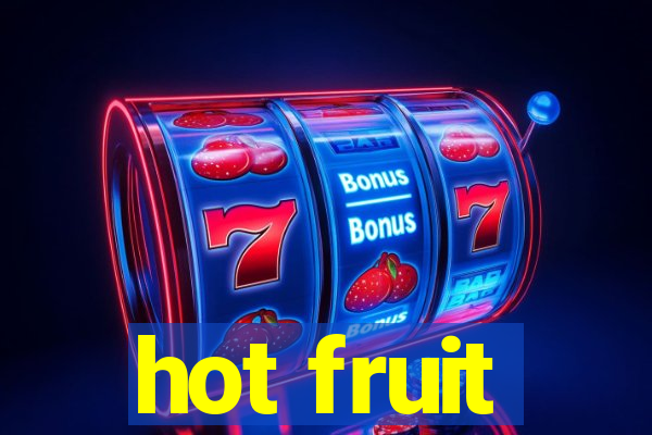 hot fruit