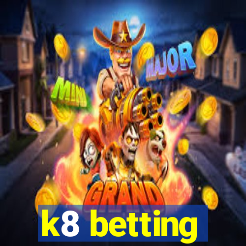 k8 betting