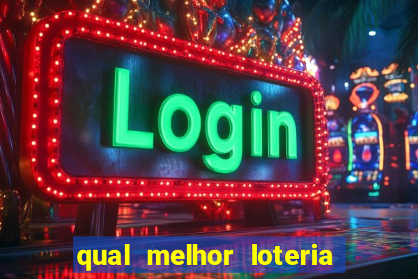 qual melhor loteria para jogar