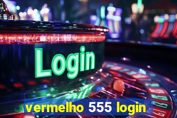 vermelho 555 login