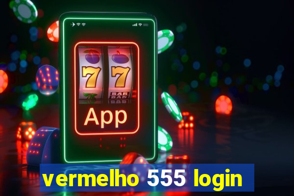 vermelho 555 login