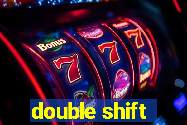 double shift