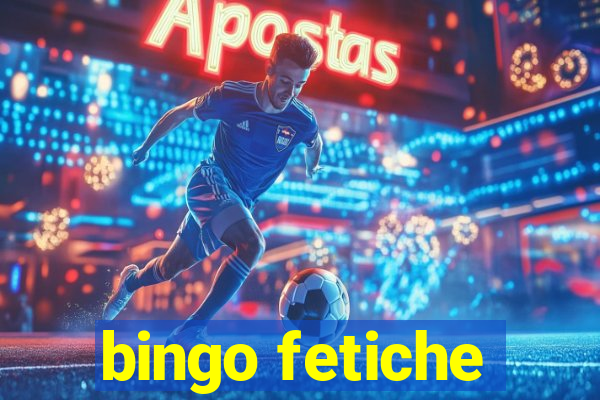 bingo fetiche