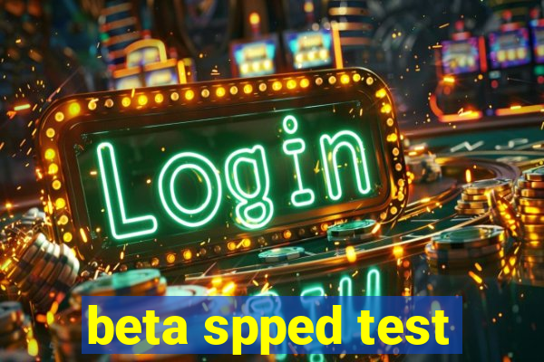 beta spped test