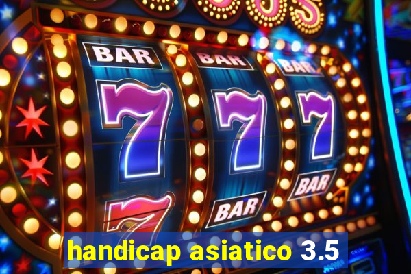 handicap asiatico 3.5