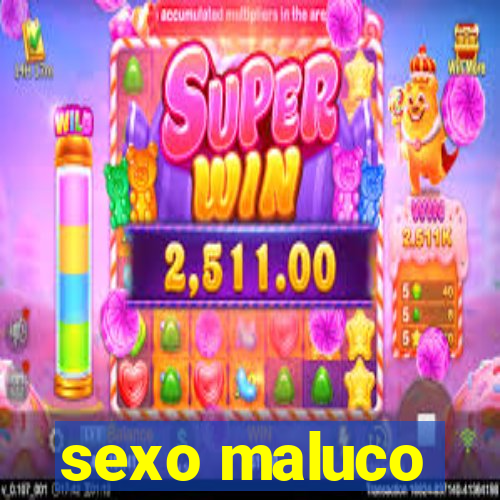 sexo maluco