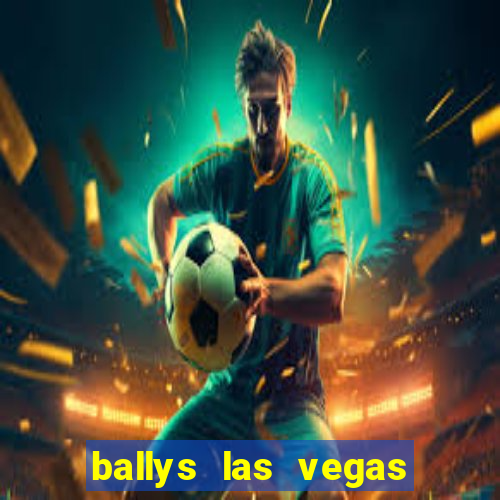 ballys las vegas hotel casino