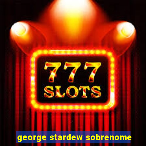 george stardew sobrenome