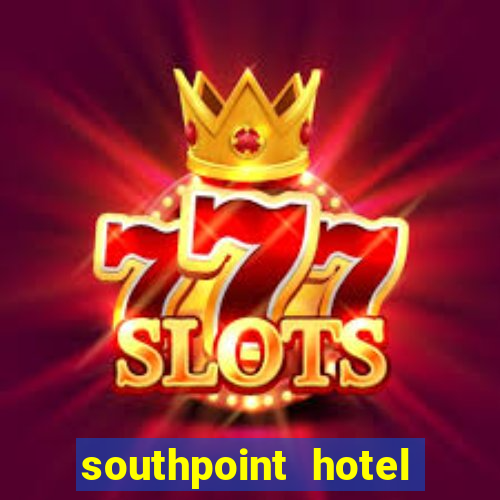 southpoint hotel and casino