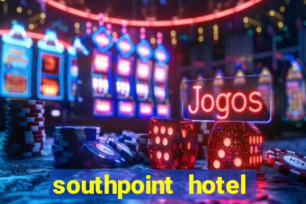 southpoint hotel and casino