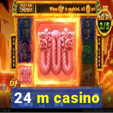 24 m casino